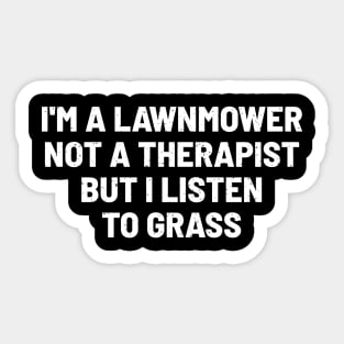 I'm a Lawnmower, Not a Therapist, but I Listen to Grass Sticker